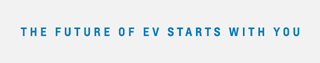 THE FUTURE OF EV STARTS WITH YOU